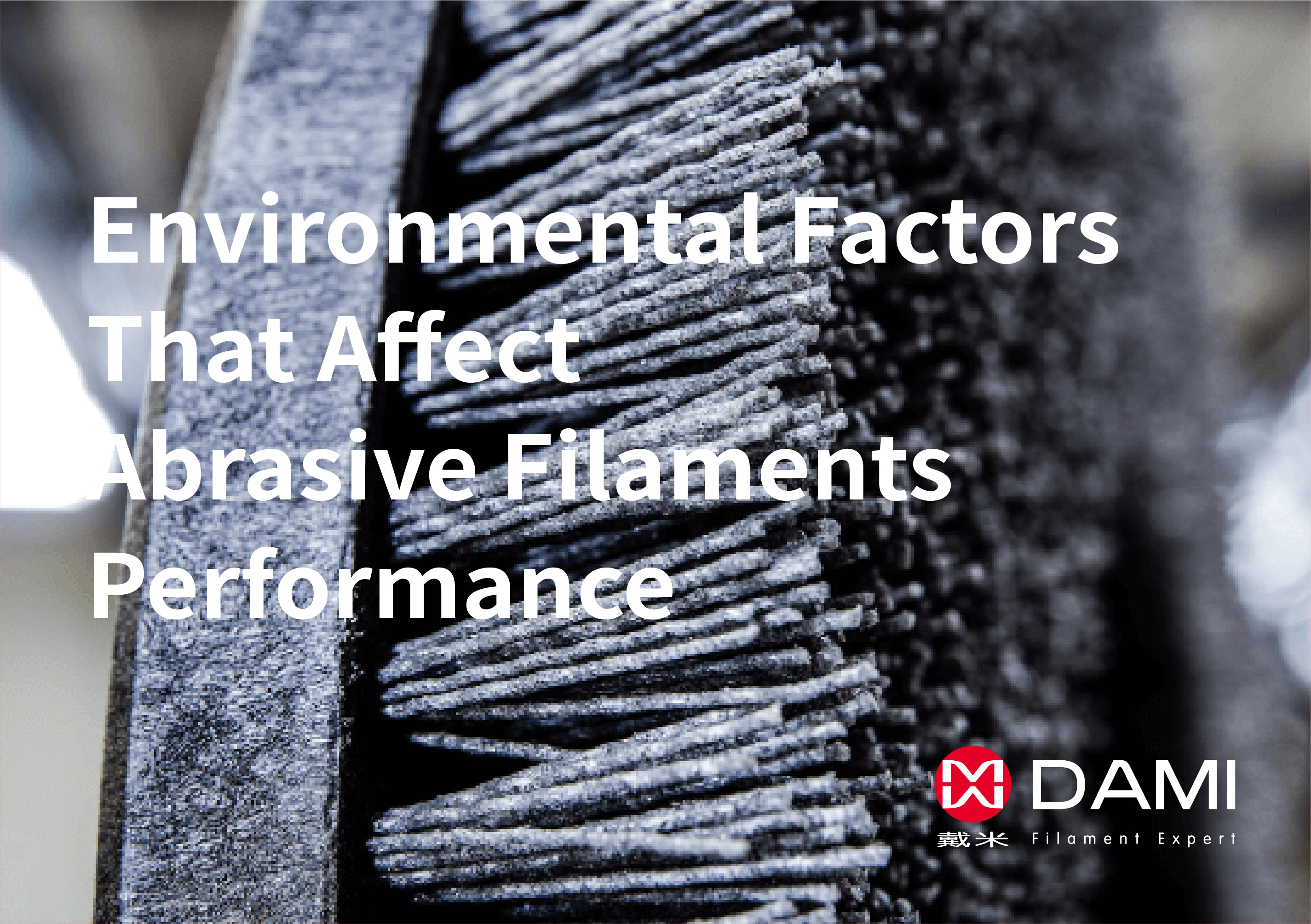 What Environmental Factors Affect  Abrasive Filaments  Perfo