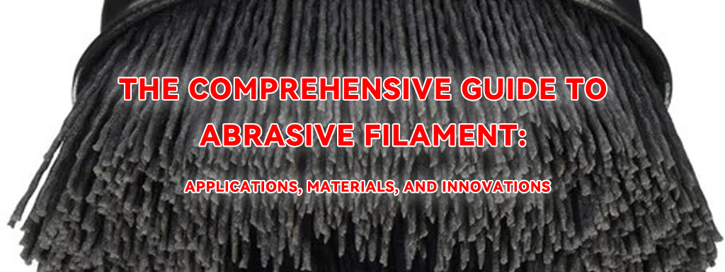 The Comprehensive Guide to Abrasive Filament: Applications, Materials, and Innovations缩略图